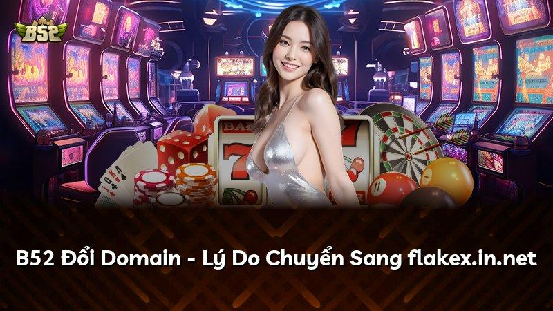 B52 Đổi Domain - Lý Do Chuyển Sang flakex.in.net