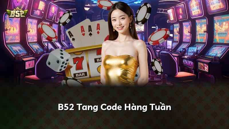 B52 Tang Code Hàng Tuần