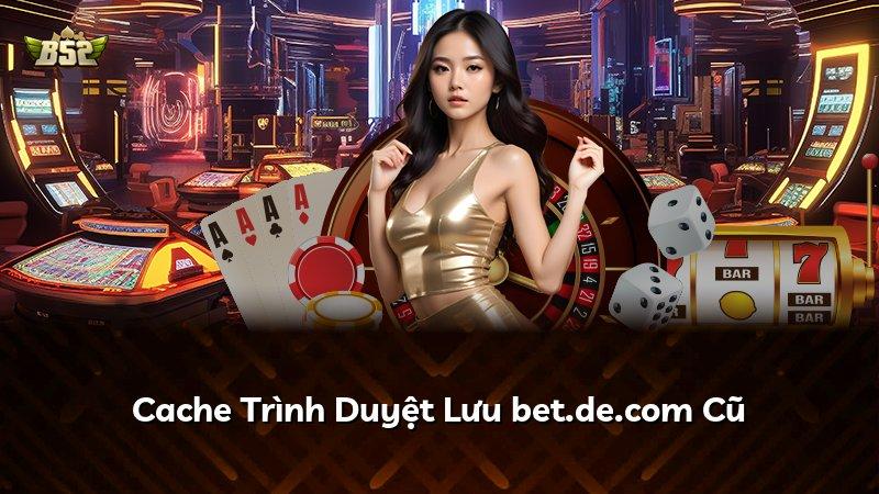 Cache Trình Duyệt Lưu bet.de.com Cũ
