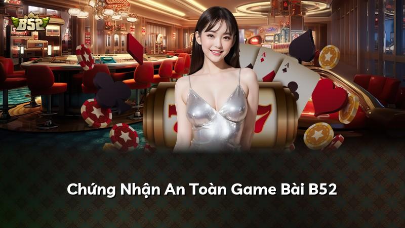 Chứng Nhận An Toàn Game Bài B52