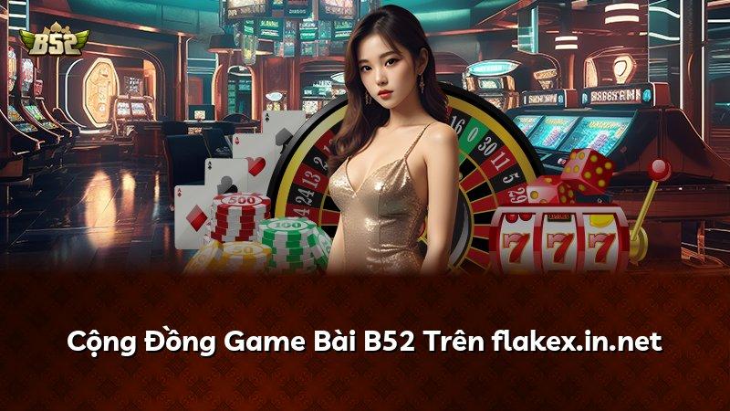 Cộng Đồng Game Bài B52 Trên flakex.in.net