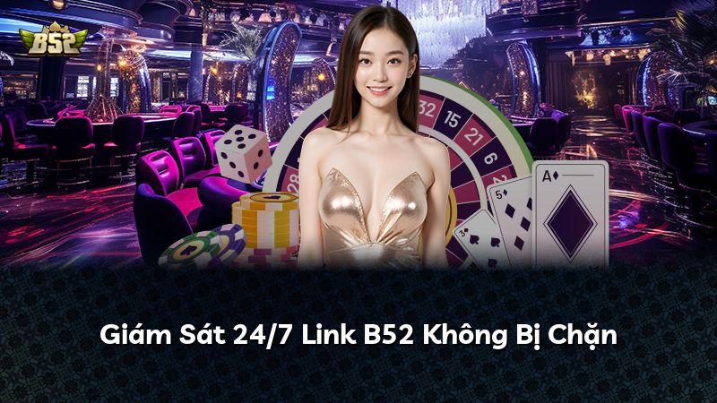 Giám Sát 24/7 Link B52 Không Bị Chặn