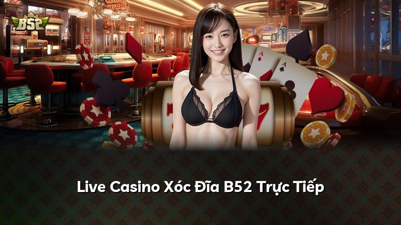 Live Casino Xóc Đĩa B52 Trực Tiếp