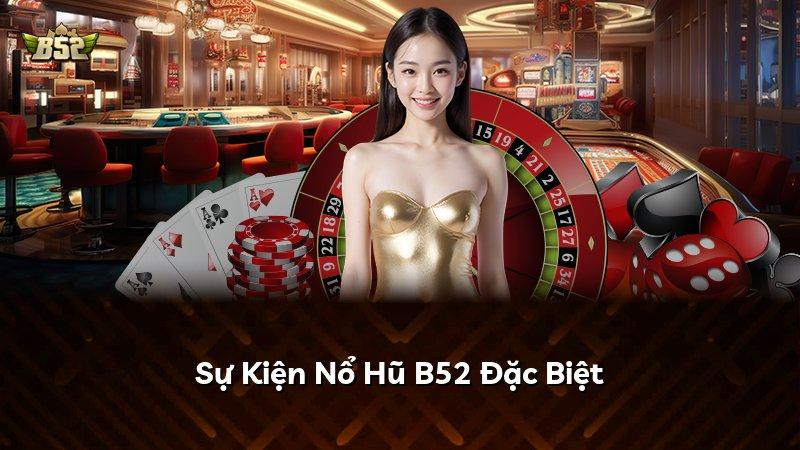 Sự Kiện Nổ Hũ B52 Đặc Biệt