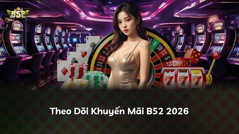 Theo Dõi Khuyến Mãi B52 2026
