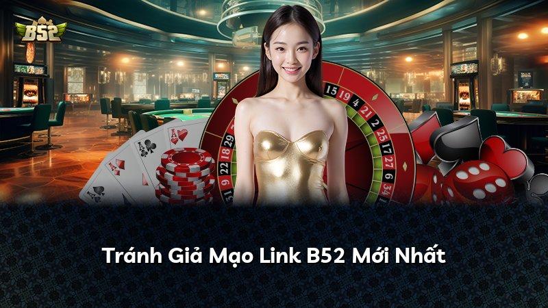 Tránh Giả Mạo Link B52 Mới Nhất