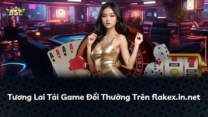 Tương Lai Tải Game Đổi Thưởng Trên flakex.in.net