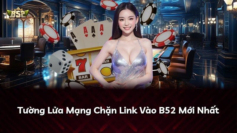 Tường Lửa Mạng Chặn Link Vào B52 Mới Nhất