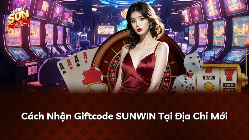 Cách Nhận Giftcode SUNWIN Tại Địa Chỉ Mới
