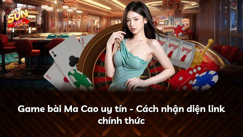 Game bài Ma Cao uy tín - Cách nhận diện link chính thức