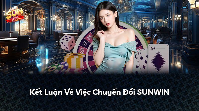 Kết Luận Về Việc Chuyển Đổi SUNWIN