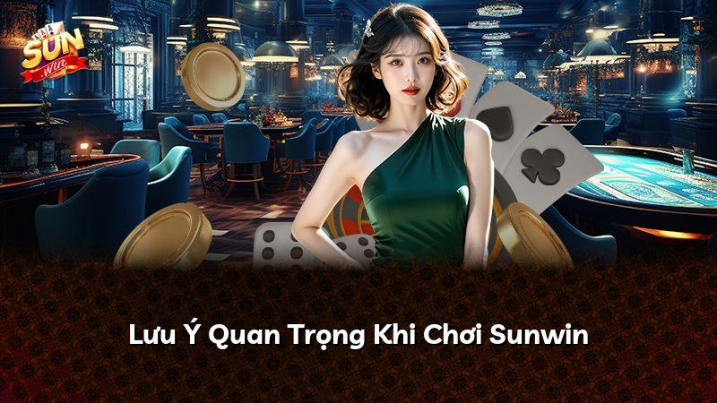 Lưu Ý Quan Trọng Khi Chơi Sunwin