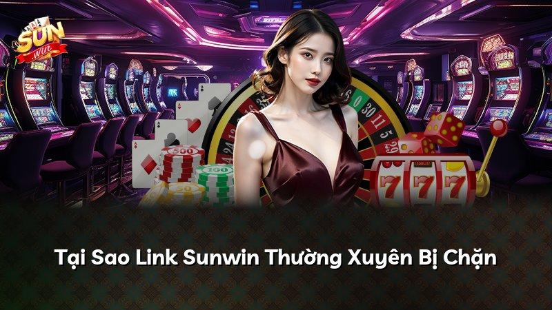 Tại Sao Link Sunwin Thường Xuyên Bị Chặn