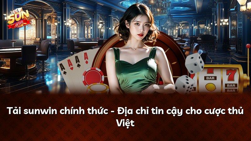 Tải sunwin chính thức - Địa chỉ tin cậy cho cược thủ Việt