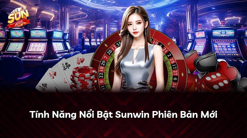 Tính Năng Nổi Bật Sunwin Phiên Bản Mới
